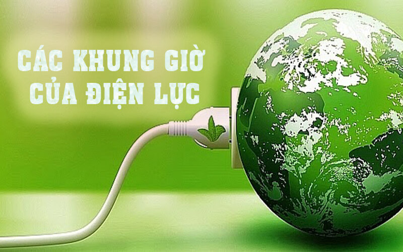 Khung giờ cao điểm, thấp điểm của điện lực là gì?